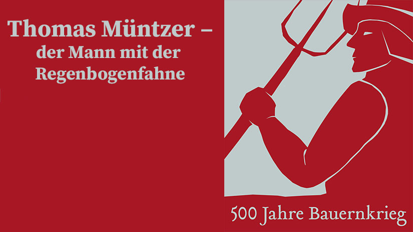 500 Jahre Bauernkrieg:: Thomas Müntzer – der Mann mit der Regenbogenfahne. Ein Drama von Friedrich Wolf