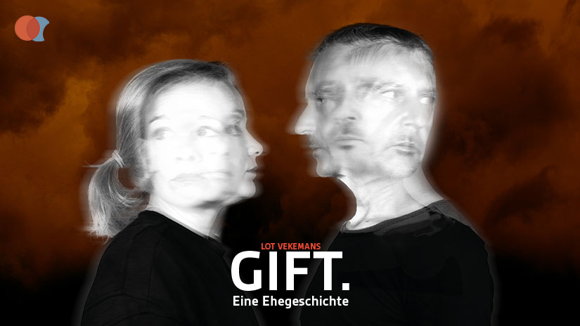 GIFT. Eine Ehegeschichte von Lot Vekemans Deutsch von Eva Pieper und Alexandra Schmiedebach Mit Maria Goldmann und Konrad Haller Regie: Jens Pallas